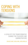Coping with Tensions: A Catalyst for Transformative Change for Teachers and Administrators - Paperback