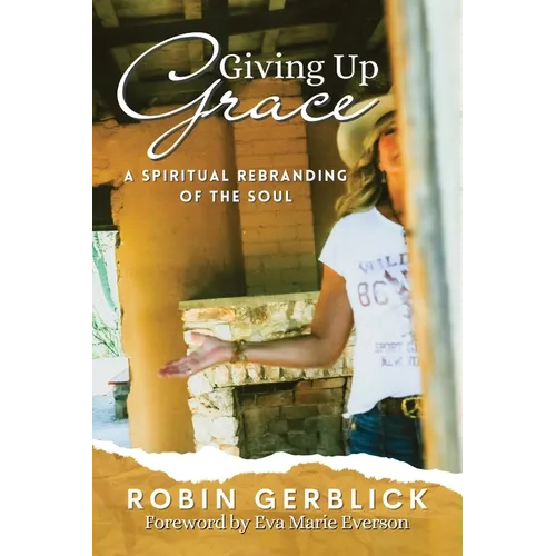 Giving Up Grace: A Spiritual Rebranding of the Soul - Paperback