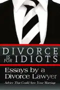 Divorce is for Idiots: Essays by a Divorce Lawyer - Paperback