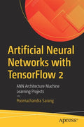Artificial Neural Networks with Tensorflow 2: Ann Architecture Machine Learning Projects - Paperback