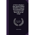 A Visit to Stanley's Rear-guard at Major Barttelot's Camp on the Aruhwimi With an Account of the River-life on the Congo - Hardcover
