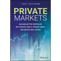 Private Markets: Building Better Portfolios with Private Equity, Private Credit, and Private Real Estate - Hardcover