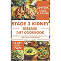 Stage 3 Kidney Disease Diet Cookbook: The Ultimate Tasty Kidney-Friendly Recipes Guide to Slow, Stop or Reverse Renal Disease - Paperback