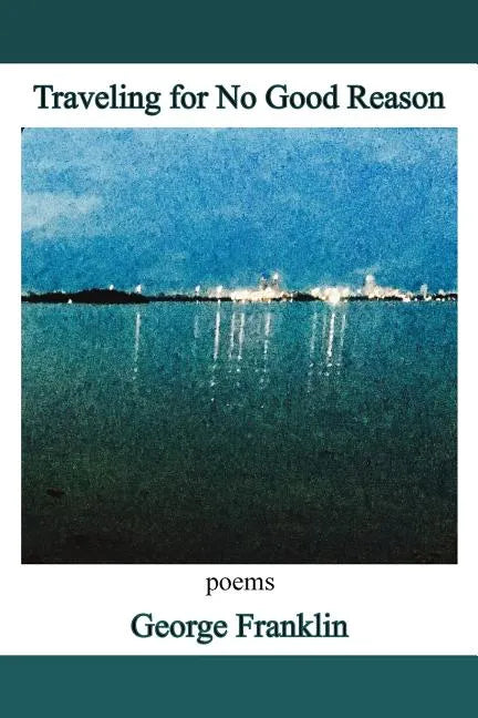 Traveling for No Good Reason: poems - Paperback
