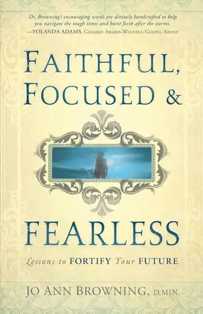 Faithful, Focused and Fearless: Lessons to Fortify Your Future - Paperback