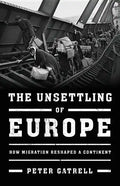 The Unsettling of Europe: How Migration Reshaped a Continent - Hardcover