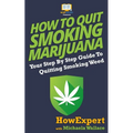 How to Quit Smoking Marijuana: Your Step By Step Guide To Quitting Smoking Weed - Paperback