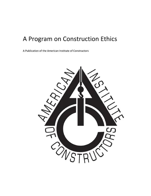 American Insitute of Constructors: A Program on Construction Ethics - Paperback