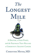 The Longest Mile: A Doctor, a Food Fight, and the Footrace That Rallied a Community Against Cancer - Paperback