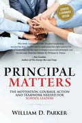 Principal Matters (Updated & Expanded): The Motivation, Action, Courage and Teamwork Needed for School Leaders - Paperback