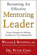 Becoming an Effective Mentoring Leader: Proven Strategies for Building Excellence in Your Organization - Hardcover