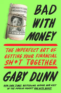 Bad with Money: The Imperfect Art of Getting Your Financial Sh*t Together - Paperback