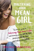 Mastering Your Mean Girl: The No-BS Guide to Silencing Your Inner Critic and Becoming Wildly Wealthy, Fabulously Healthy, and Bursting with Love - Paperback