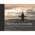 Nautilus to Columbia: 70 Years of the Us Navy's Nuclear Submarines - Hardcover