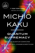 Quantum Supremacy: How the Quantum Computer Revolution Will Change Everything - Paperback