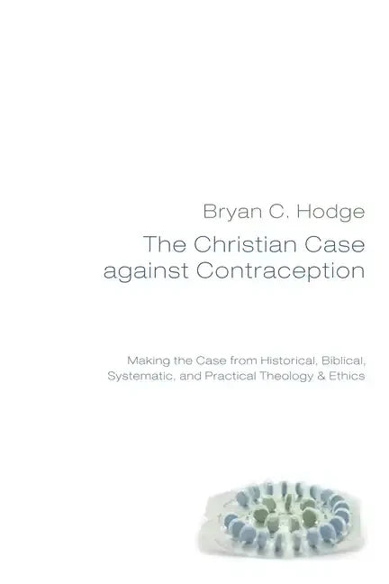 The Christian Case against Contraception - Paperback