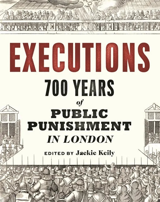 Executions: 700 Years of Public Punishment in London - Paperback