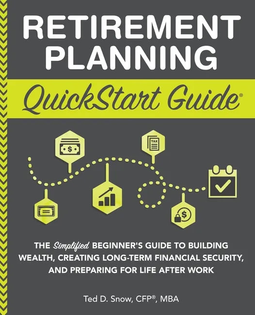 Retirement Planning QuickStart Guide: The Simplified Beginner's Guide to Building Wealth, Creating Long-Term Financial Security, and Preparing for Lif - Paperback