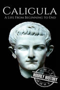 Caligula: A Life From Beginning to End - Paperback