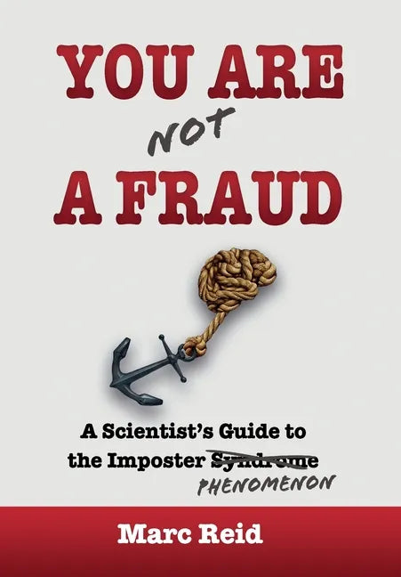You Are (Not) a Fraud: A Scientist's Guide to the Imposter Phenomenon - Hardcover