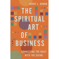 The Spiritual Art of Business: Connecting the Daily with the Divine - Paperback
