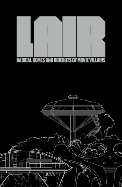 Lair: Radical Homes and Hideouts of Movie Villains (Collectors Edition) - Hardcover