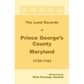 The Land Records of Prince George's County, Maryland, 1739-1743 - Paperback