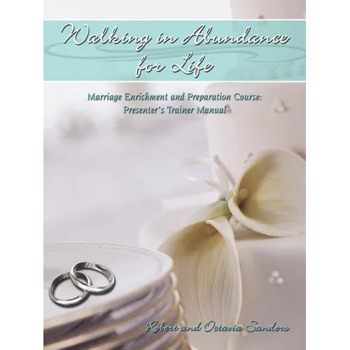 Walking in Abundance for Life: Marriage Enrichment and Preparation Course: Presenter's Trainer Manual - Paperback
