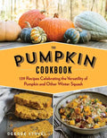 The Pumpkin Cookbook, 2nd Edition: 139 Recipes Celebrating the Versatility of Pumpkin and Other Winter Squash - Paperback