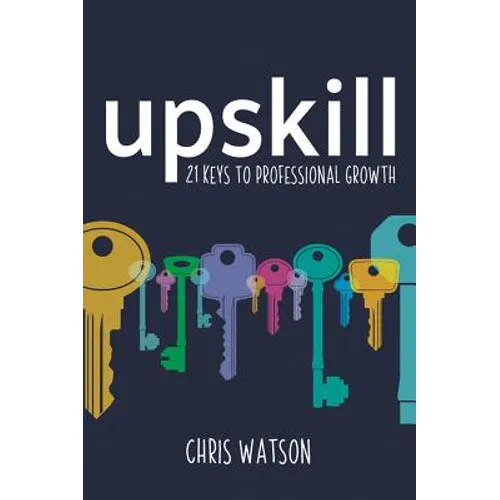 Upskill: 21 Keys to Professional Growth - Paperback