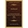Northwood: Or Life North And South, Showing The True Character Of Both (1852) - Hardcover