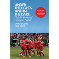 Under the Lights and in the Dark: Untold Stories of Women's Soccer - Paperback