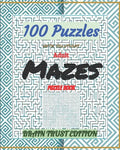 Adult Mazes Puzzle Book 100 Puzzles with solutions: Brain Trust Edition - Paperback