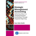 Strategic Management Accounting: Delivering Value in a Changing Business Environment Through Integrated Reporting - Paperback