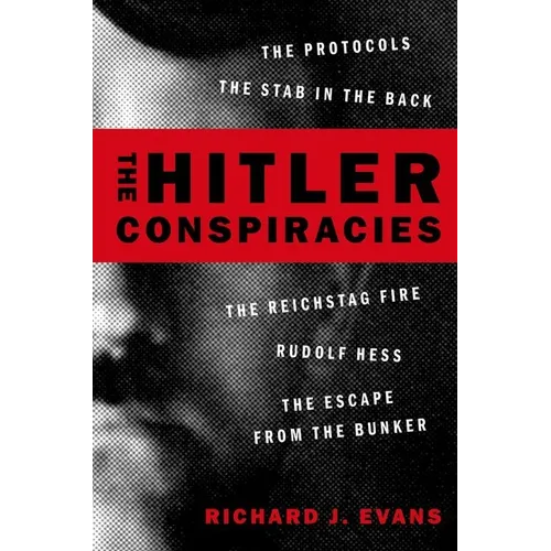 The Hitler Conspiracies: The Protocols - The Stab in the Back - The Reichstag Fire - Rudolf Hess - The Escape from the Bunker - Paperback