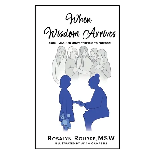 When Wisdom Arrives: From Imagined Unworthiness to Freedom - Hardcover