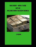 Make Money - Work at Home with an Unclaimed Money Recovery Business - Paperback