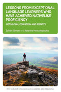 Lessons from Exceptional Language Learners Who Have Achieved Nativelike Proficiency: Motivation, Cognition and Identity - Paperback
