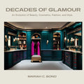 Decades of Glamour: An Evolution of Beauty, Cosmetics, Fashion and Style - Paperback