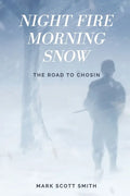Night Fire Morning Snow: The Road to Chosin - Paperback