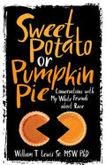 Sweet Potato or Pumpkin Pie: Conversations with My White Friends about Race - Paperback