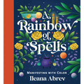 A Rainbow of Spells: Manifesting with Color - Hardcover