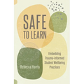 Safe to Learn: Embedding Trauma-Informed Student Wellbeing Practices - Paperback