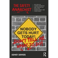 The Safety Anarchist: Relying on human expertise and innovation, reducing bureaucracy and compliance - Paperback