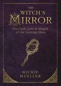 The Witch's Mirror: The Craft, Lore & Magick of the Looking Glass - Paperback