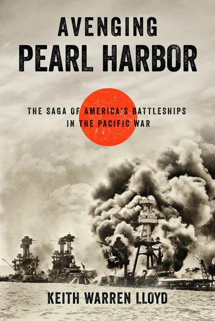 Avenging Pearl Harbor: The Saga of America's Battleships in the Pacific War - Hardcover