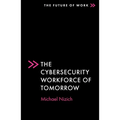 The Cybersecurity Workforce of Tomorrow - Paperback