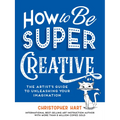 How to Be Super Creative - Paperback