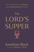 The Lord's Supper: Our Promised Place of Intimacy and Transformation with Jesus - Paperback