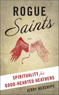 Rogue Saints: Spirituality for Good-Hearted Heathens - Paperback